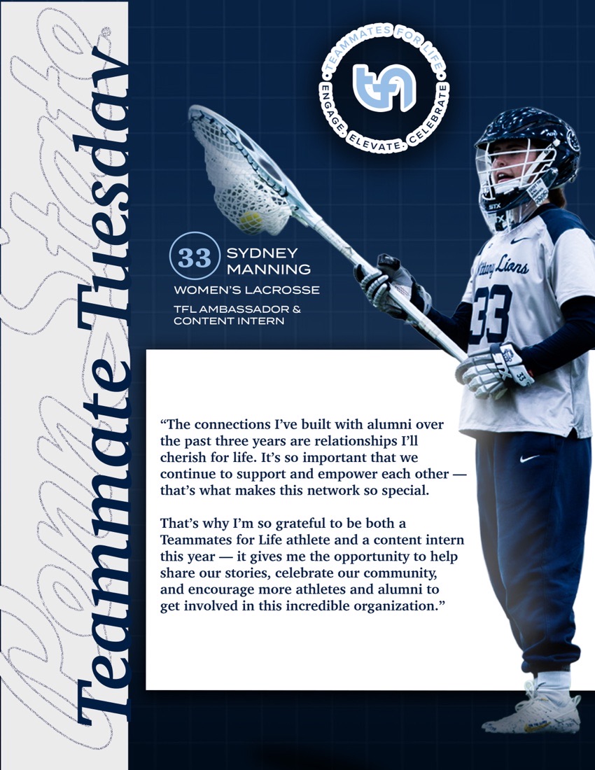 Teammate Tuesday: #33 Sydney Manning, Women's Lacrosse, TFL Ambassador & Content Intern. Quote: “The connections I've built with alumni over the past three years are relationships I'll cherish for life. It's so important that we continue to support and empower each other — that's what makes this network so special. That's why I'm so grateful to be both a Teammates for Life athlete and a content intern this year — it gives me the opportunity to help share our stories, celebrate our community, and encourage more athletes and alumni to get involved in this incredible organization.”
